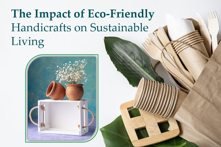 The Impact of Eco-Friendly Handicrafts on Sustainable Living
