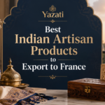 Best Indian Artisan Products to Export to France