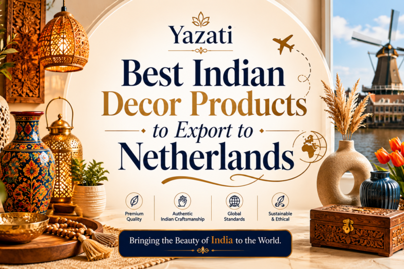 Best Indian Decor Products to Export to Netherlands