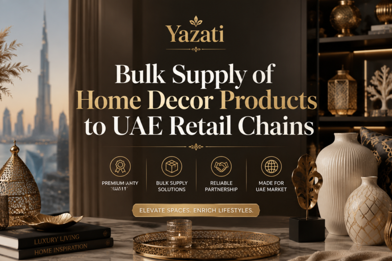 Bulk Supply of Home Decor Products to UAE Retail Chains