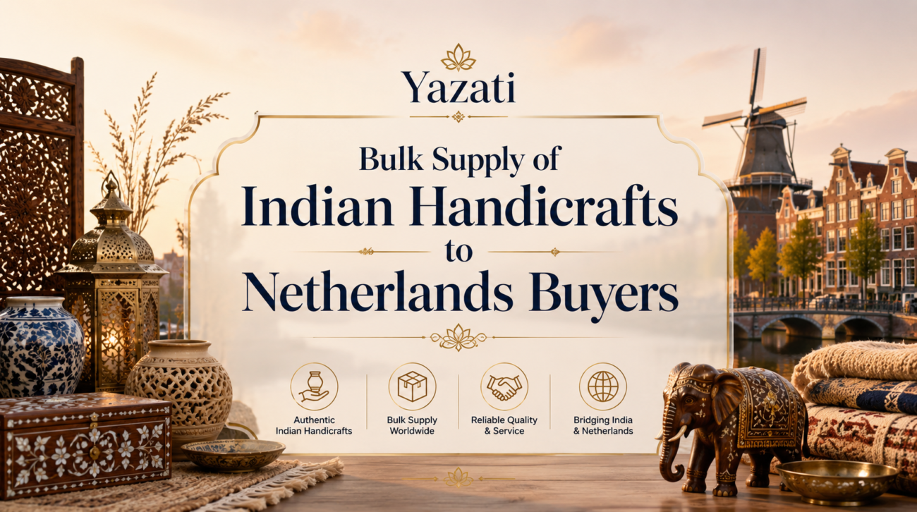 Bulk Supply of Indian Handicrafts to Netherlands Buyers