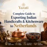 Complete Guide to Exporting Indian Handicrafts & Kitchenware to Netherlands