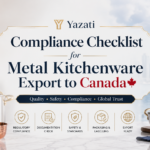 Compliance Checklist for Metal Kitchenware Export to Canada