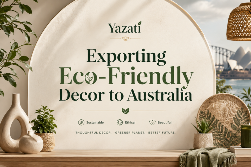 Exporting Eco-Friendly Decor to Australia