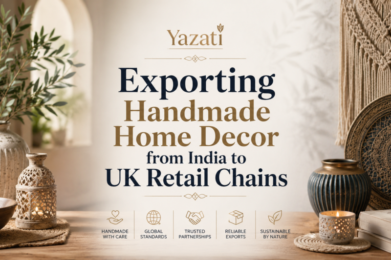 Exporting Handmade Home Decor from India to UK Retail Chains