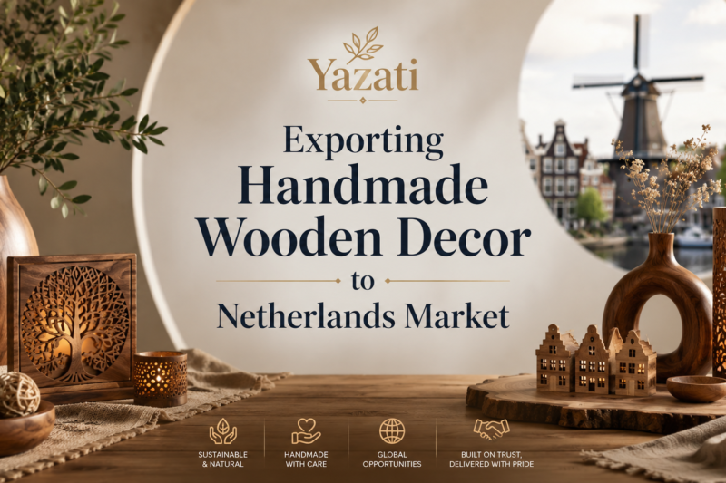 Exporting Handmade Wooden Decor to Netherlands Market