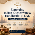 Exporting Indian Kitchenware & Handicrafts to UAE: Complete B2B Guide