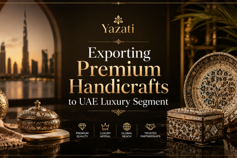 Exporting Premium Handicrafts to UAE Luxury Segment