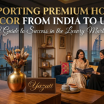 Exporting Premium Home Decor from India to UAE