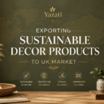 Exporting Sustainable Decor Products to UK Market