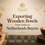 Exporting Wooden Bowls from India to Netherlands Buyers