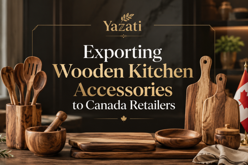 Exporting Wooden Kitchen Accessories to Canada Retailers