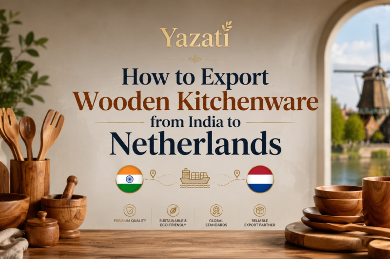 How to Export Wooden Kitchenware from India to Netherlands