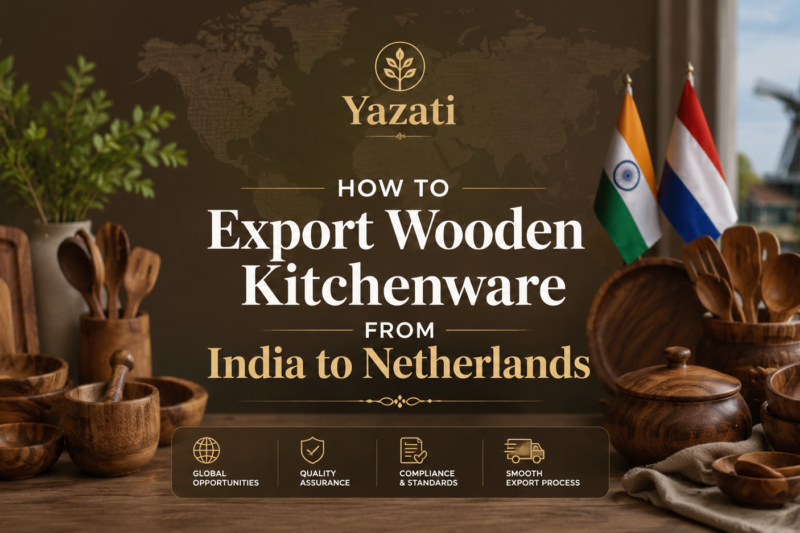 How to Export Wooden Kitchenware from India to Netherlands