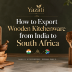 How to Export Wooden Kitchenware from India to South Africa