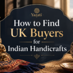 How to Find UK Buyers for Indian Handicrafts