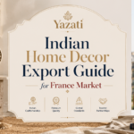Indian Home Decor Export Guide for France Market