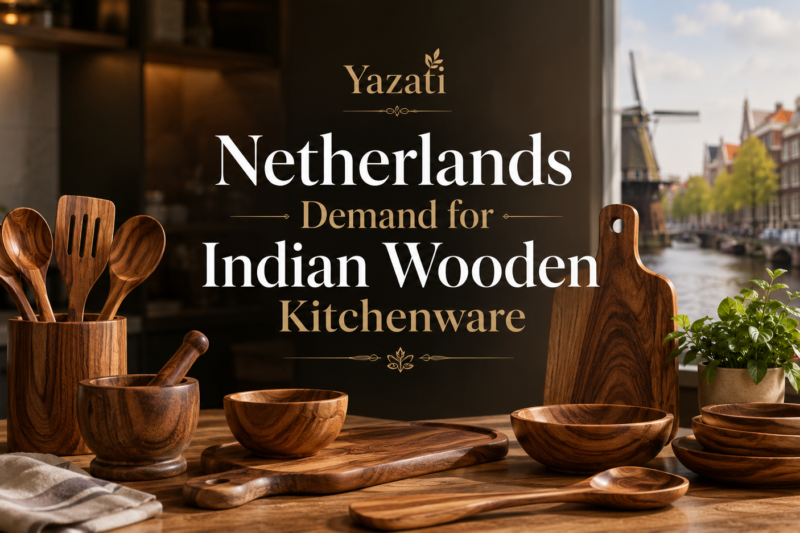 Netherlands Demand for Indian Wooden Kitchenware