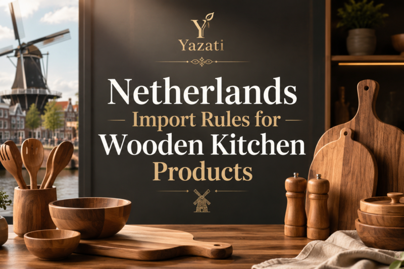 Netherlands Import Rules for Wooden Kitchen Products