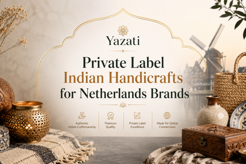 Private Label Indian Handicrafts for Netherlands Brands