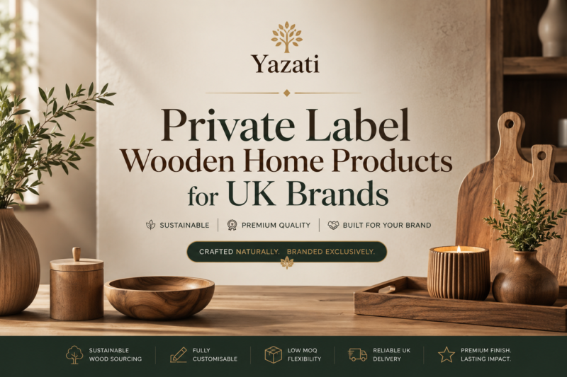 Private Label Wooden Home Products for UK Brands