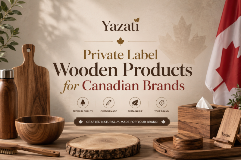 Private Label Wooden Products for Canadian Brands