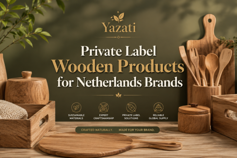 Private Label Wooden Products for Netherlands Brands