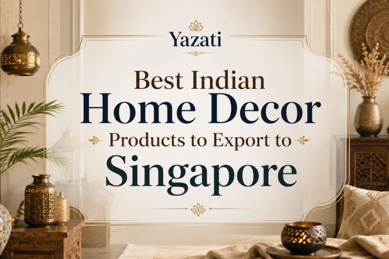 Best Indian Home Decor Products to Export to Singapore