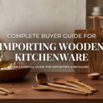 Complete Buyer Guide for Importing Wooden Kitchenware