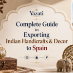 Complete Guide to Exporting Indian Handicrafts & Decor to Spain
