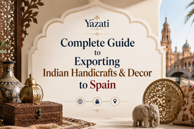 Complete Guide to Exporting Indian Handicrafts & Decor to Spain