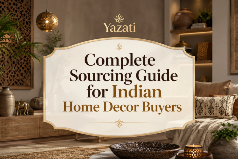 Complete Sourcing Guide for Indian Home Decor Buyers