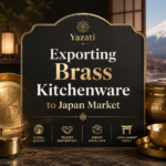 Exporting Brass Kitchenware to Japan Market