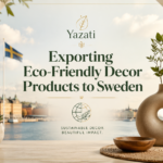 Exporting Eco-Friendly Decor Products to Sweden