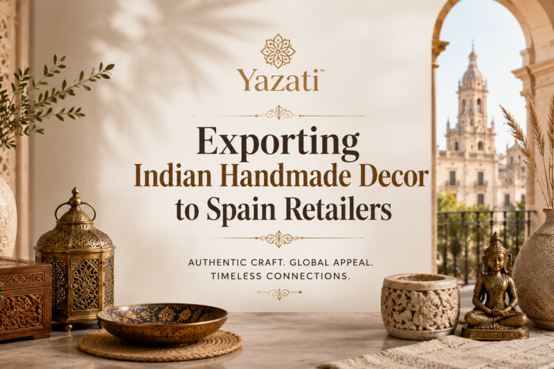 Exporting Indian Handmade Decor to Spain Retailers