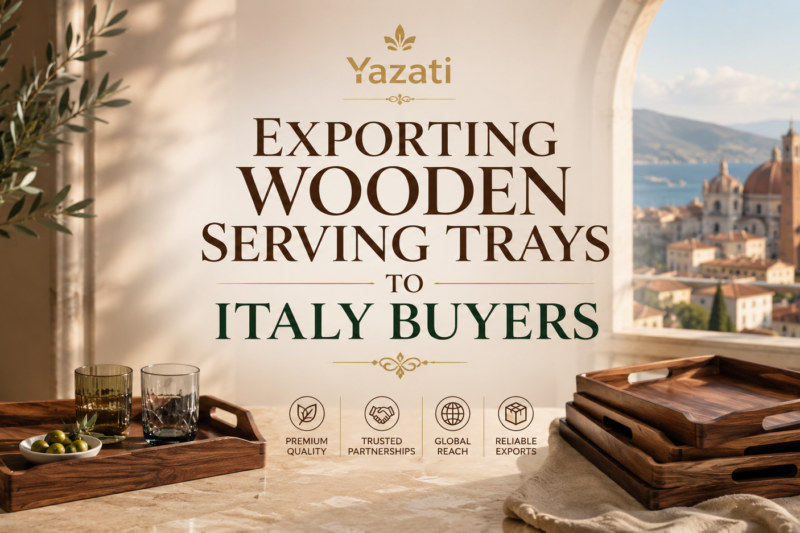Exporting Wooden Serving Trays to Italy Buyers