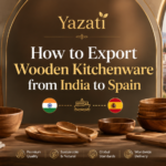 How to Export Wooden Kitchenware from India to Spain