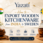How to Export Wooden Kitchenware from India to Sweden