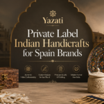 Private Label Indian Handicrafts for Spain Brands