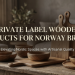 Private Label Wooden Products for Norway Brands