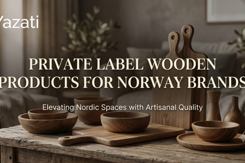 Private Label Wooden Products for Norway Brands