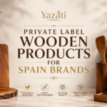 Private Label Wooden Products for Spain Brands