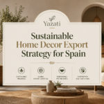 Sustainable Home Decor Export Strategy for Spain