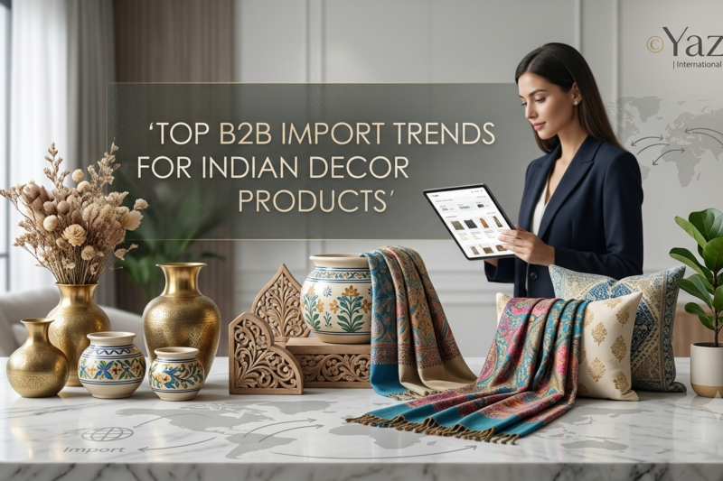 Top B2B Import Trends for Indian Decor Products