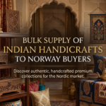 Bulk Supply of Indian Handicrafts to Norway Buyers