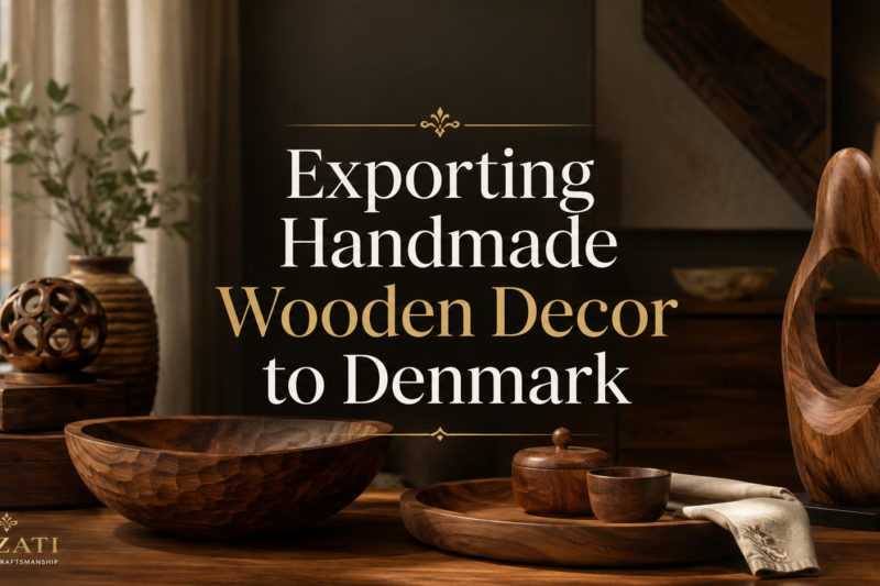 Exporting Handmade Wooden Decor to Denmark