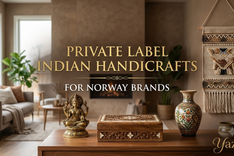 Private Label Indian Handicrafts for Norway Brands