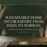Sustainable Home Decor Export from India to Norway